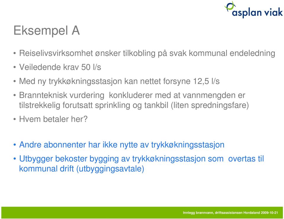 tilstrekkelig forutsatt sprinkling og tankbil (liten spredningsfare) Hvem betaler her?