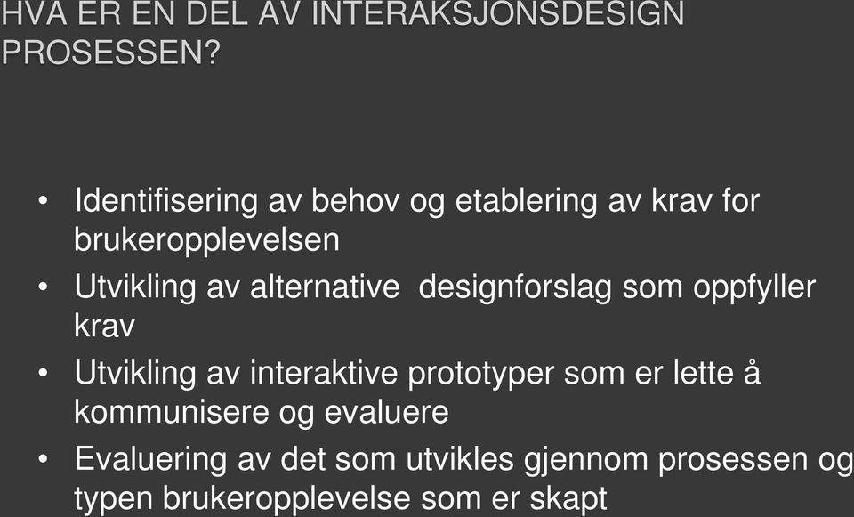 alternative designforslag som oppfyller krav Utvikling av interaktive prototyper