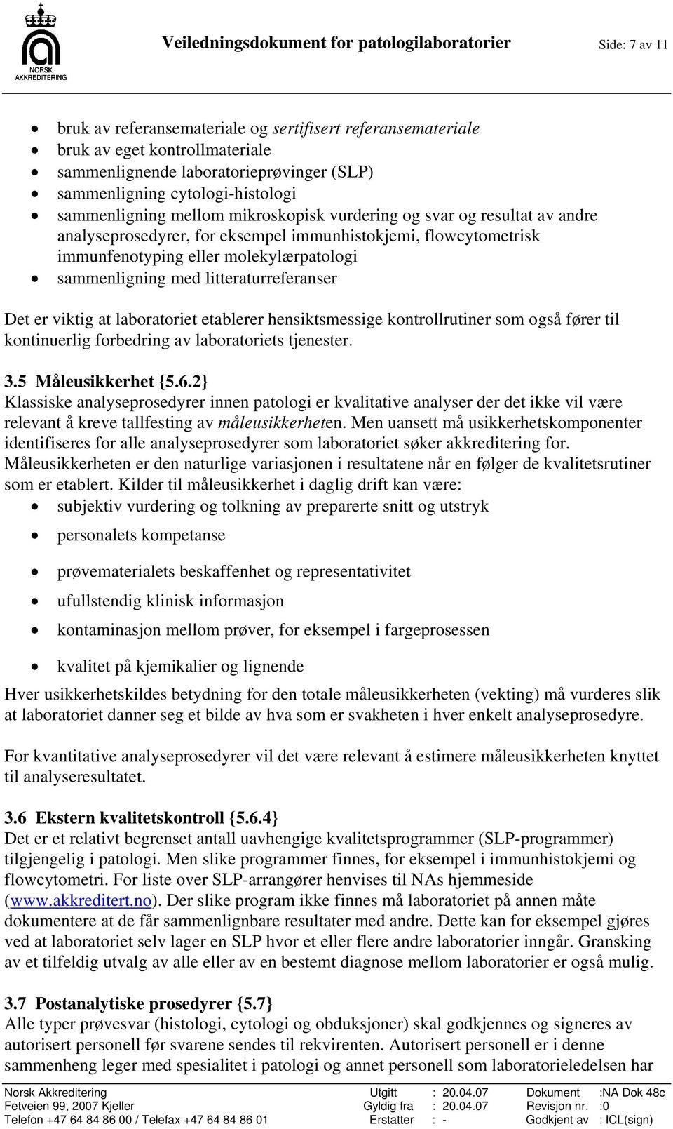 molekylærpatologi sammenligning med litteraturreferanser Det er viktig at laboratoriet etablerer hensiktsmessige kontrollrutiner som også fører til kontinuerlig forbedring av laboratoriets tjenester.