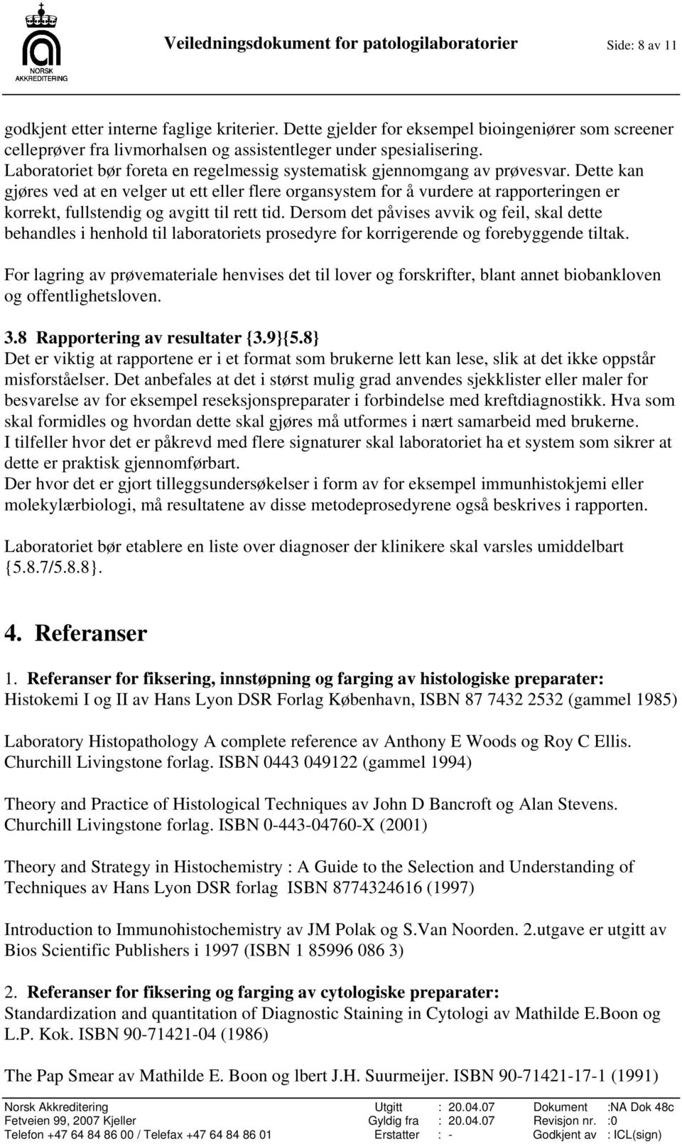 Dette kan gjøres ved at en velger ut ett eller flere organsystem for å vurdere at rapporteringen er korrekt, fullstendig og avgitt til rett tid.