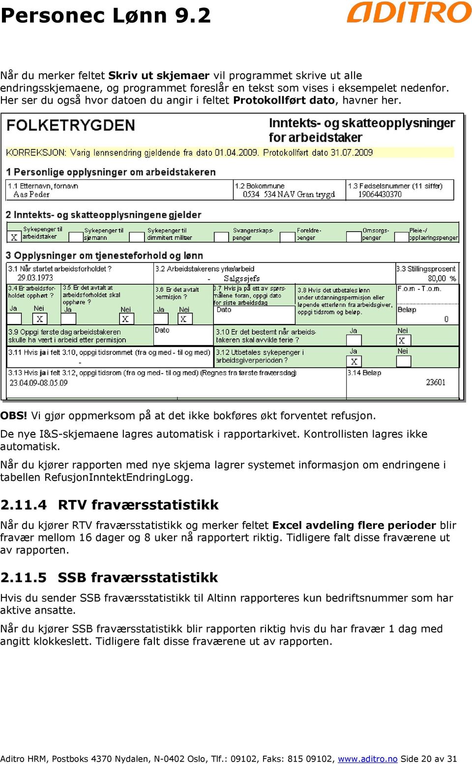 De nye I&S-skjemaene lagres automatisk i rapportarkivet. Kontrollisten lagres ikke automatisk.