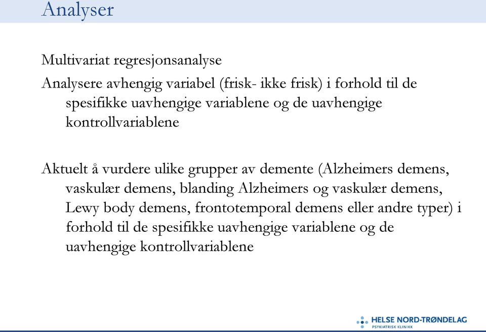 demente (Alzheimers demens, vaskulær demens, blanding Alzheimers og vaskulær demens, Lewy body demens,