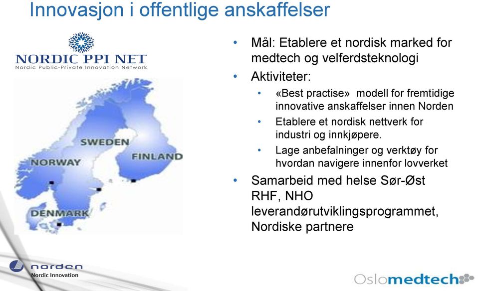 Norden Etablere et nordisk nettverk for industri og innkjøpere.