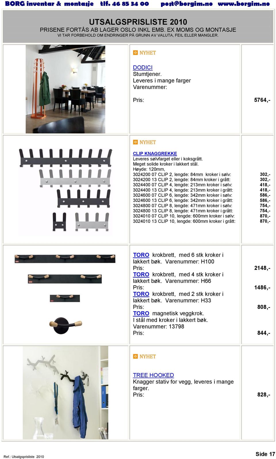 grått: 3024600 07 CLIP 6, lengde: 342mm kroker i sølv: 3024600 13 CLIP 6, lengde: 342mm kroker i grått: 3024800 07 CLIP 8, lengde: 471mm kroker i sølv: 3024800 13 CLIP 8, lengde: 471mm kroker i