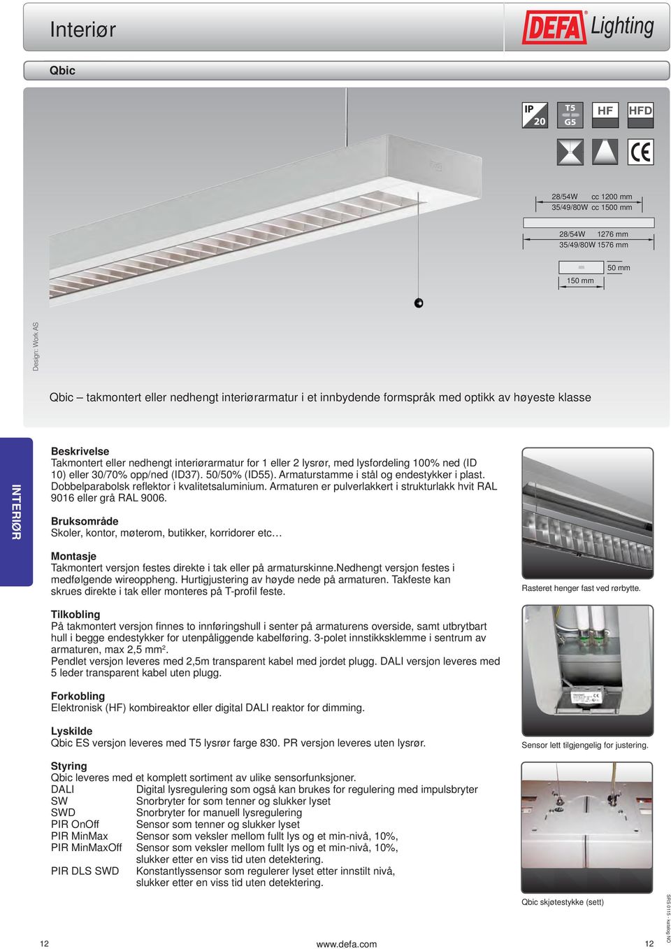 Armaturstamme i stål og endestykker i plast. Dobbelparabolsk refl ektor i kvalitetsaluminium. Armaturen er pulverlakkert i strukturlakk hvit RAL 9016 eller grå RAL 9006.