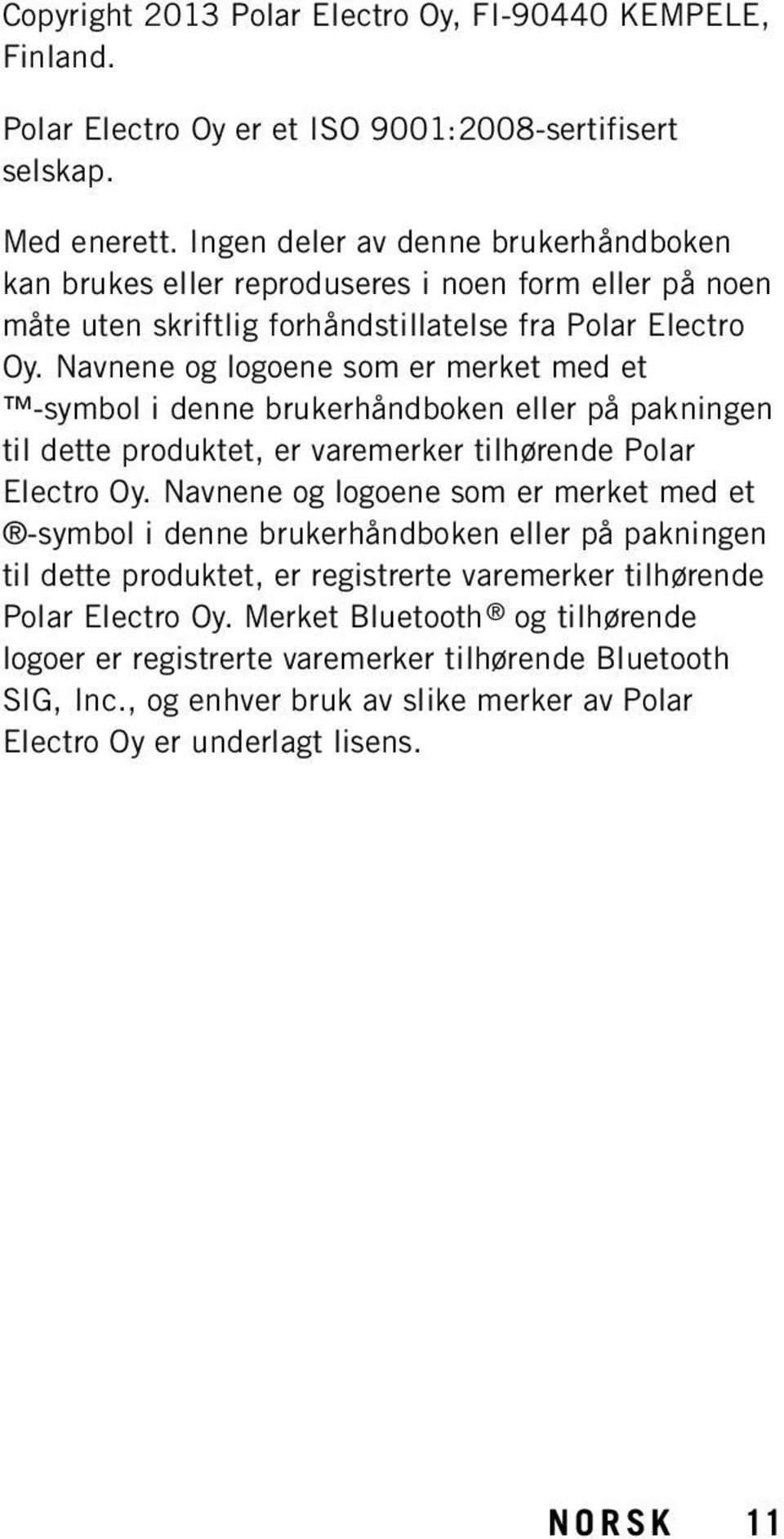 Navnene og logoene som er merket med et -symbol i denne brukerhåndboken eller på pakningen til dette produktet, er varemerker tilhørende Polar Electro Oy.