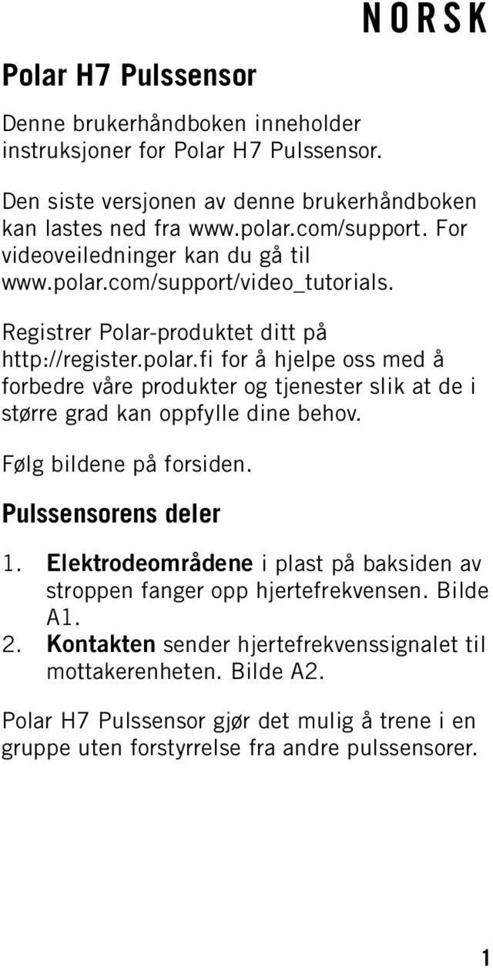 Følg bildene på forsiden. Pulssensorens deler 1. Elektrodeområdene i plast på baksiden av stroppen fanger opp hjertefrekvensen. Bilde A1. 2.