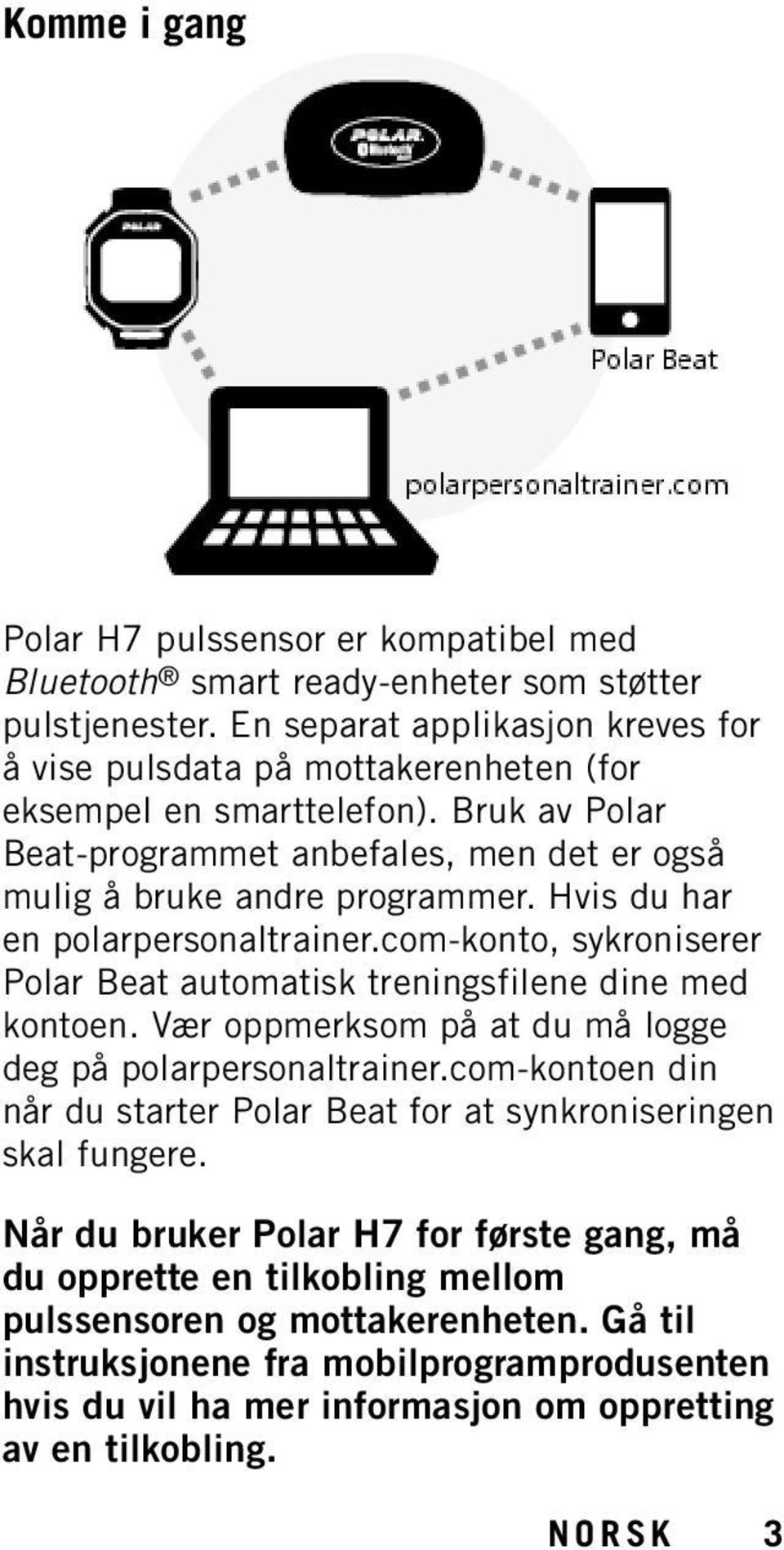Hvis du har en polarpersonaltrainer.com-konto, sykroniserer Polar Beat automatisk treningsfilene dine med kontoen. Vær oppmerksom på at du må logge deg på polarpersonaltrainer.