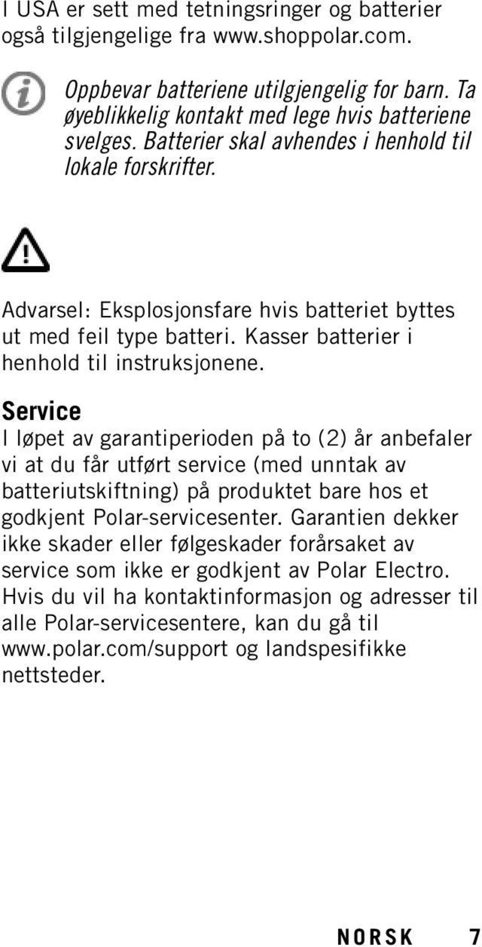 Service I løpet av garantiperioden på to (2) år anbefaler vi at du får utført service (med unntak av batteriutskiftning) på produktet bare hos et godkjent Polar-servicesenter.