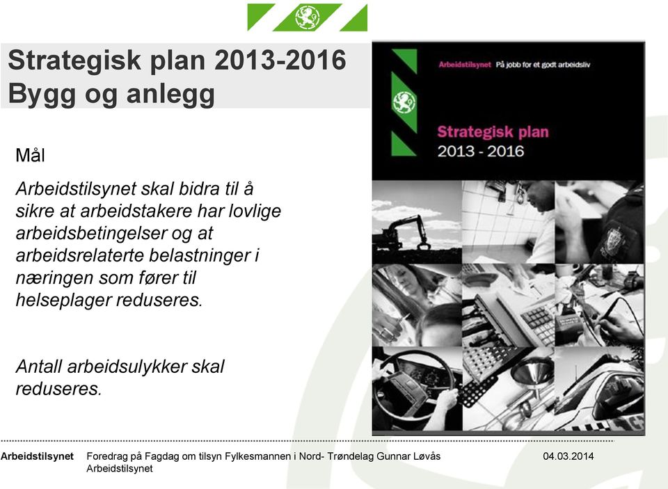 at arbeidsrelaterte belastninger i næringen som fører til