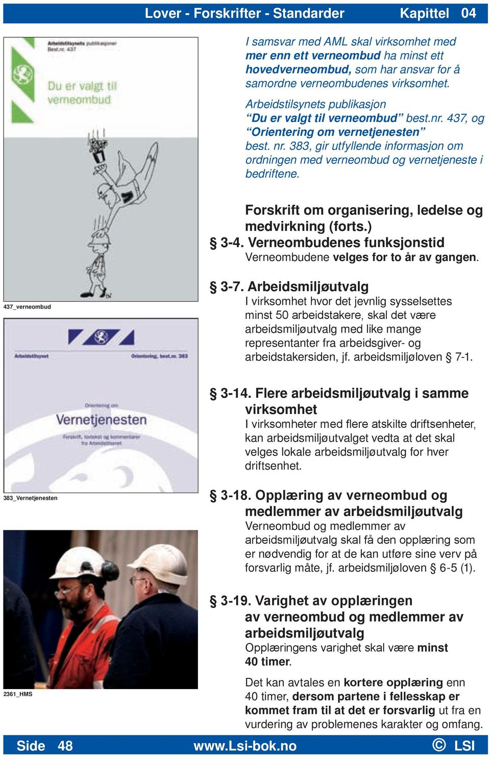 383, gir utfyllende informasjon om ordningen med verneombud og vernetjeneste i bedriftene. Forskrift om organisering, ledelse og medvirkning (forts.) 3-4.