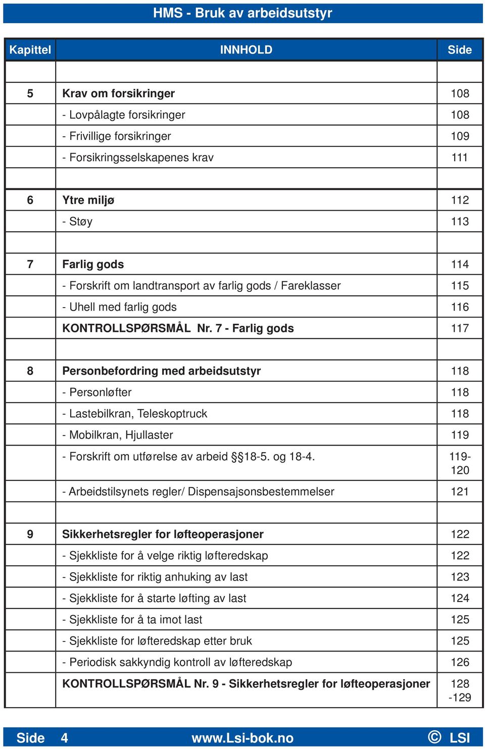 7 - Farlig gods 117 8 Personbefordring med arbeidsutstyr 118 - Personløfter 118 - Lastebilkran, Teleskoptruck 118 - Mobilkran, Hjullaster 119 - Forskrift om utførelse av arbeid 18-5. og 18-4.