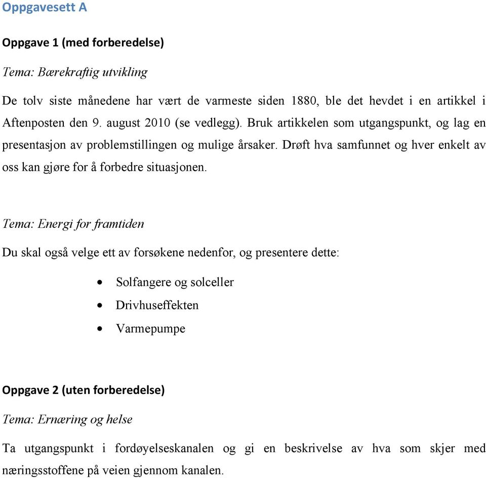 Drøft hva samfunnet og hver enkelt av oss kan gjøre for å forbedre situasjonen.