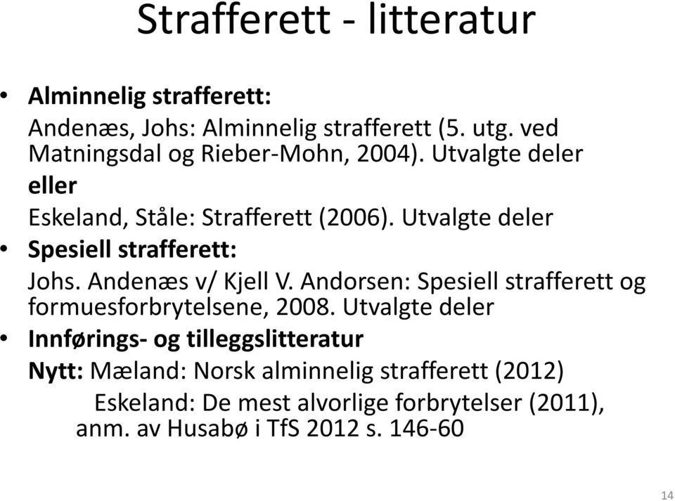 Utvalgte deler Spesiell strafferett: Johs. Andenæs v/ Kjell V. Andorsen: Spesiell strafferett og formuesforbrytelsene, 2008.