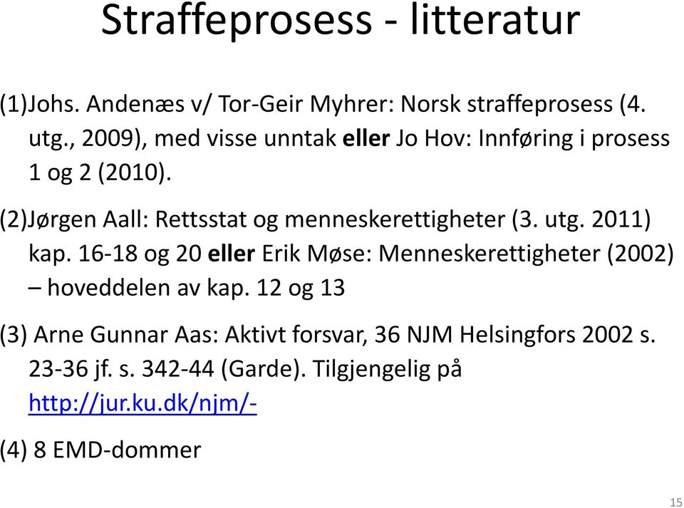 (2)Jørgen Aall: Rettsstat og menneskerettigheter (3. utg. 2011) kap.