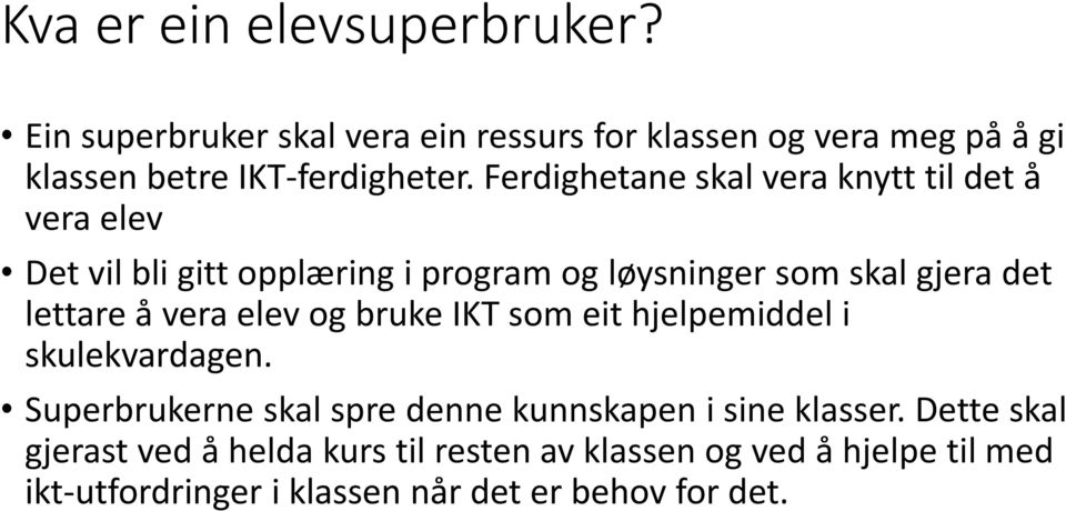 å vera elev og bruke IKT som eit hjelpemiddel i skulekvardagen. Superbrukerne skal spre denne kunnskapen i sine klasser.