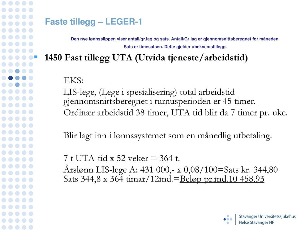 1450 Fast tillegg UTA (Utvida tjeneste/arbeidstid) EKS: LIS-lege, (Lege i spesialisering) total arbeidstid gjennomsnittsberegnet i turnusperioden er