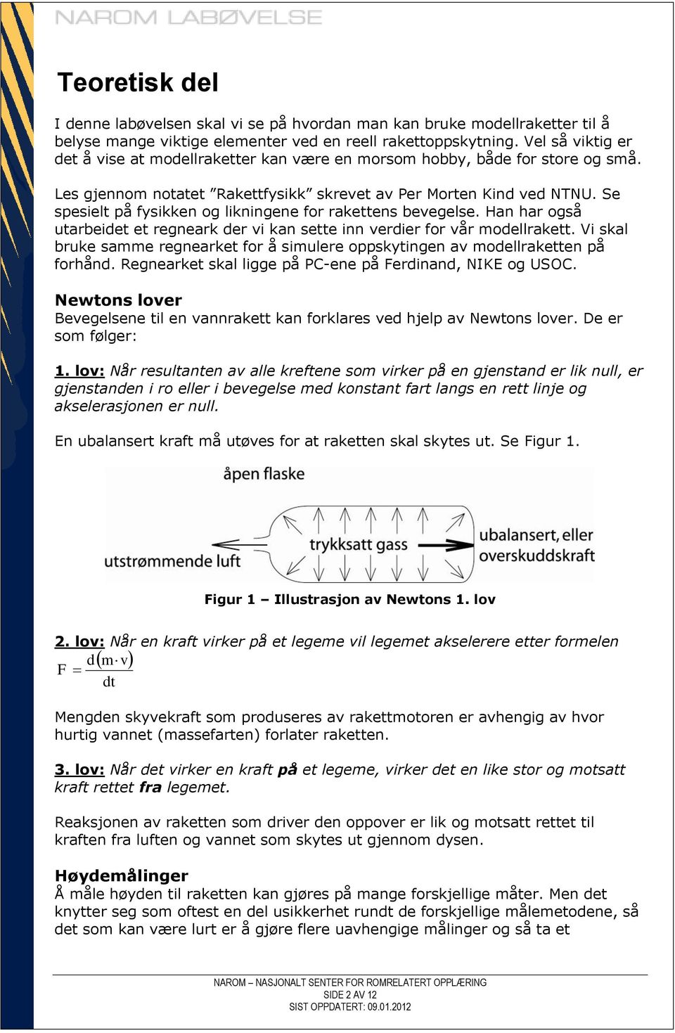 Se spesielt på fysikken og likningene for rakettens bevegelse. Han har også utarbeidet et regneark der vi kan sette inn verdier for vår modellrakett.