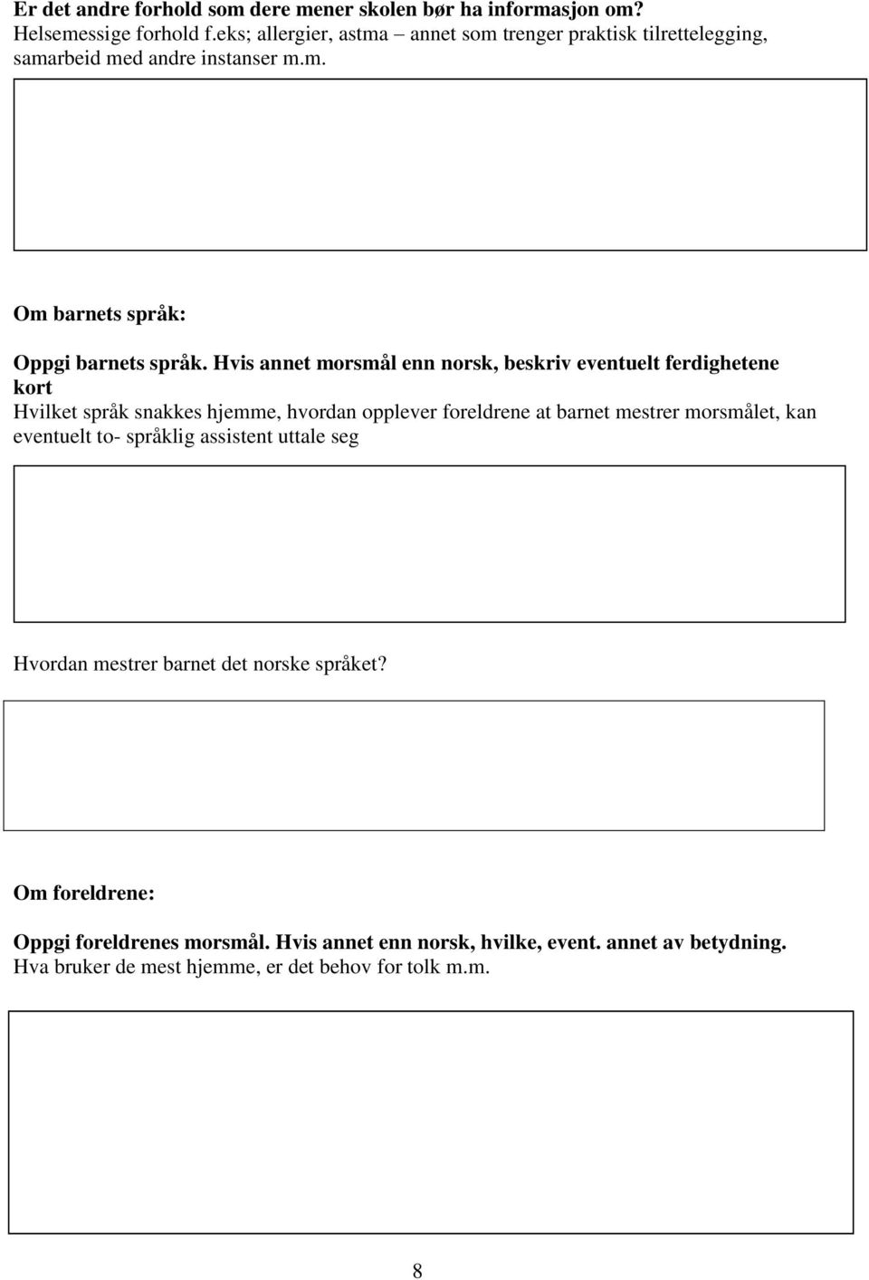 seg Hvordan mestrer barnet det norske språket? Om foreldrene: Oppgi foreldrenes morsmål. Hvis annet enn norsk, hvilke, event. annet av betydning. Hva bruker de mest hjemme, er det behov for tolk m.m. Hvordan er barnets talespråk på norsk i forhold til barnets alder?