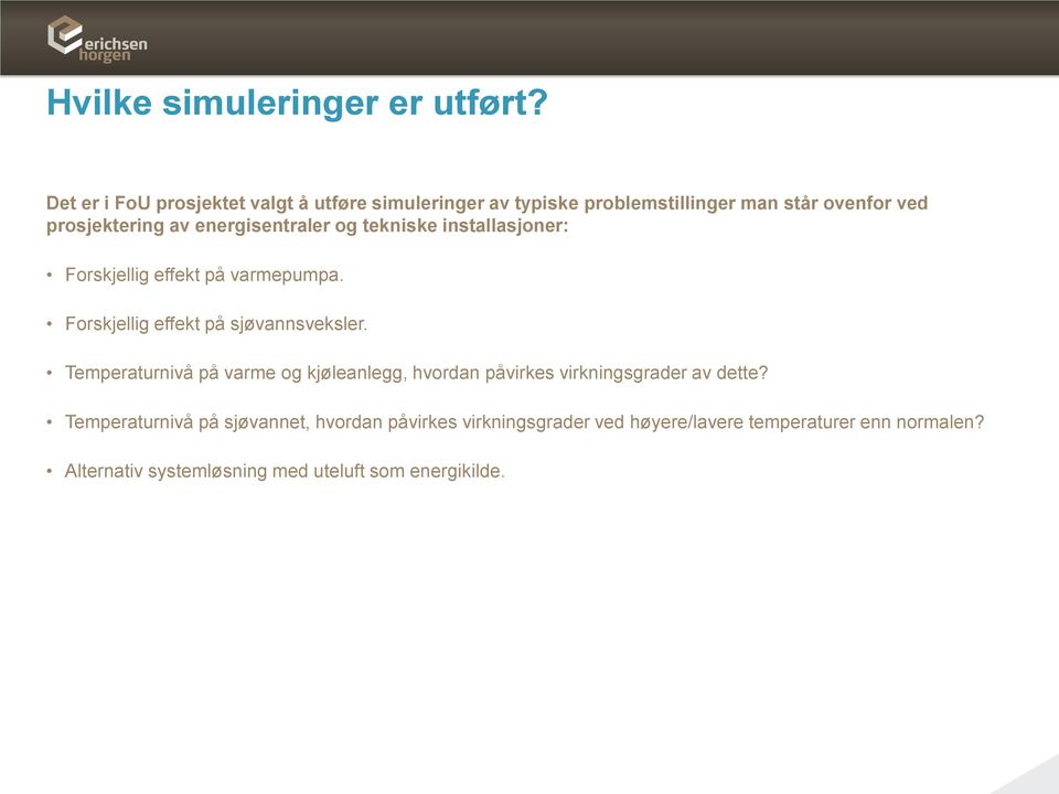 energisentraler og tekniske installasjoner: Forskjellig effekt på varmepumpa. Forskjellig effekt på sjøvannsveksler.