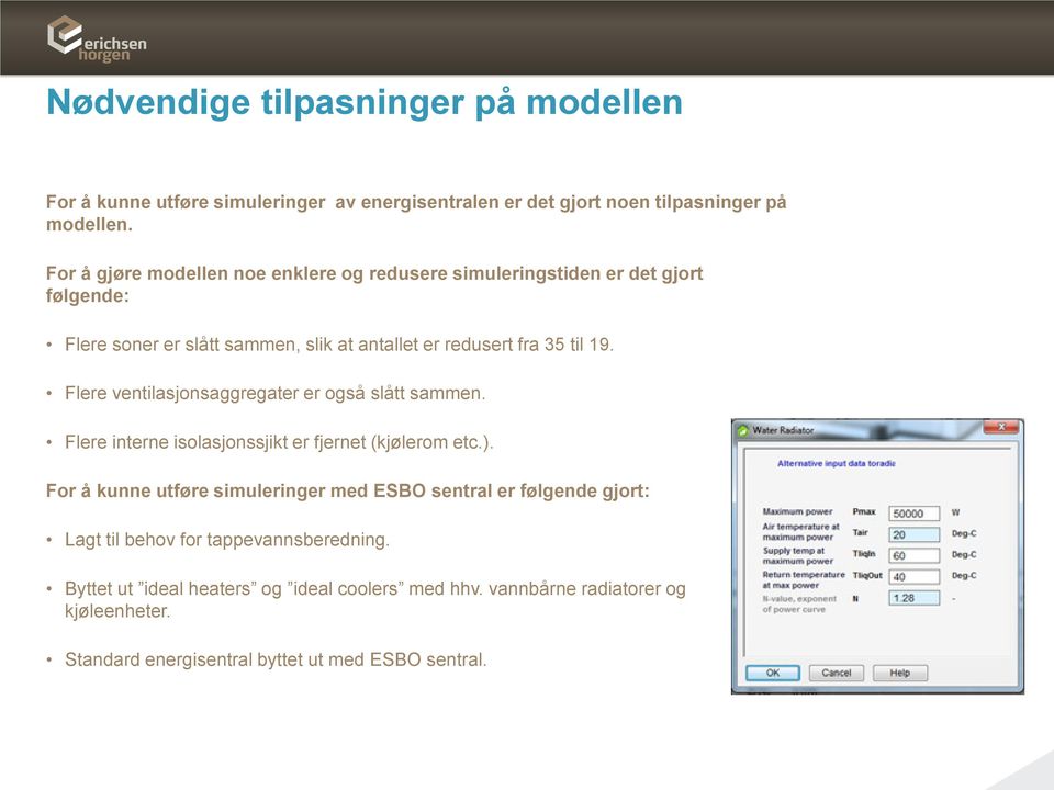 Flere ventilasjonsaggregater er også slått sammen. Flere interne isolasjonssjikt er fjernet (kjølerom etc.).