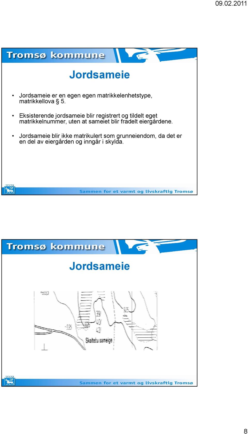 uten at sameiet blir fradelt eiergårdene.