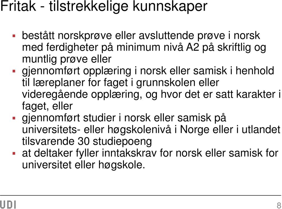 opplæring, og hvor det er satt karakter i faget, eller gjennomført studier i norsk eller samisk på universitets- eller høgskolenivå i