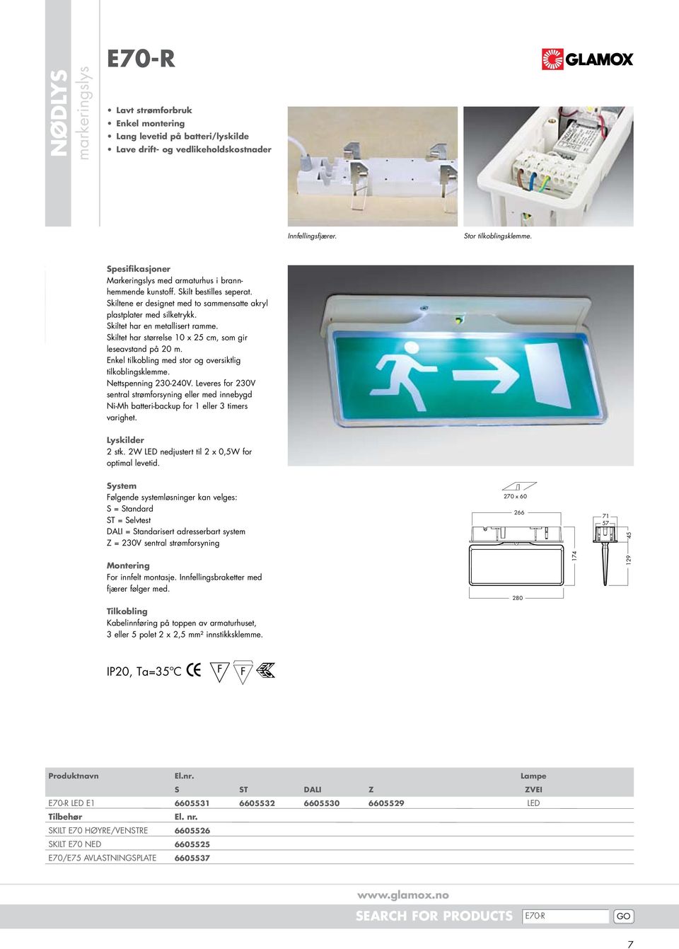 Skiltet har en metallisert ramme. Skiltet har størrelse 10 x 25 cm, som gir leseavstand på 20 m. Enkel tilkobling med stor og oversiktlig tilkoblingsklemme. Nettspenning 230-240V.