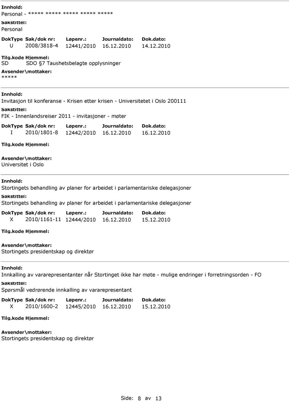 2010/1801-8 12442/2010 niversitet i Oslo Stortingets behandling av planer for arbeidet i parlamentariske delegasjoner Stortingets behandling av planer for arbeidet i parlamentariske