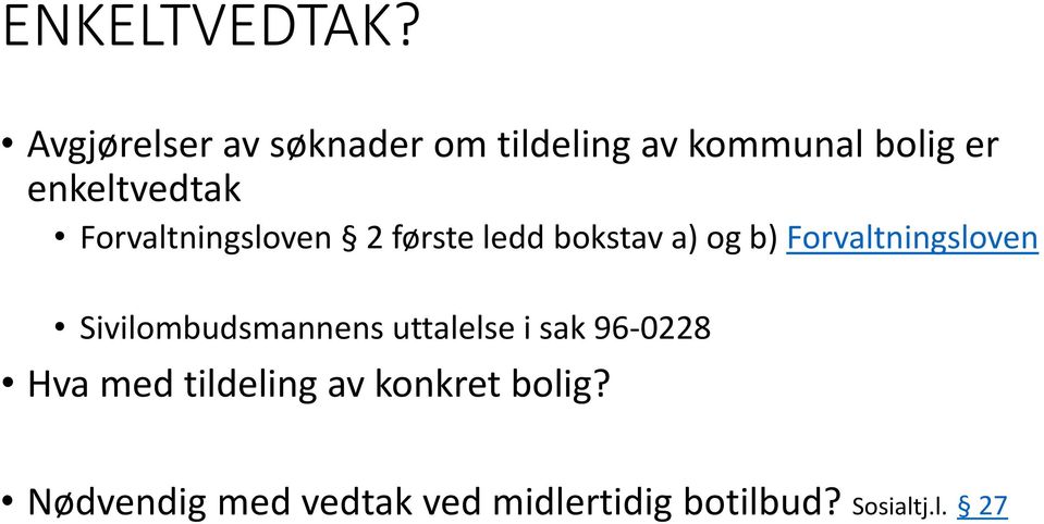 Forvaltningsloven 2 første ledd bokstav a) og b) Forvaltningsloven