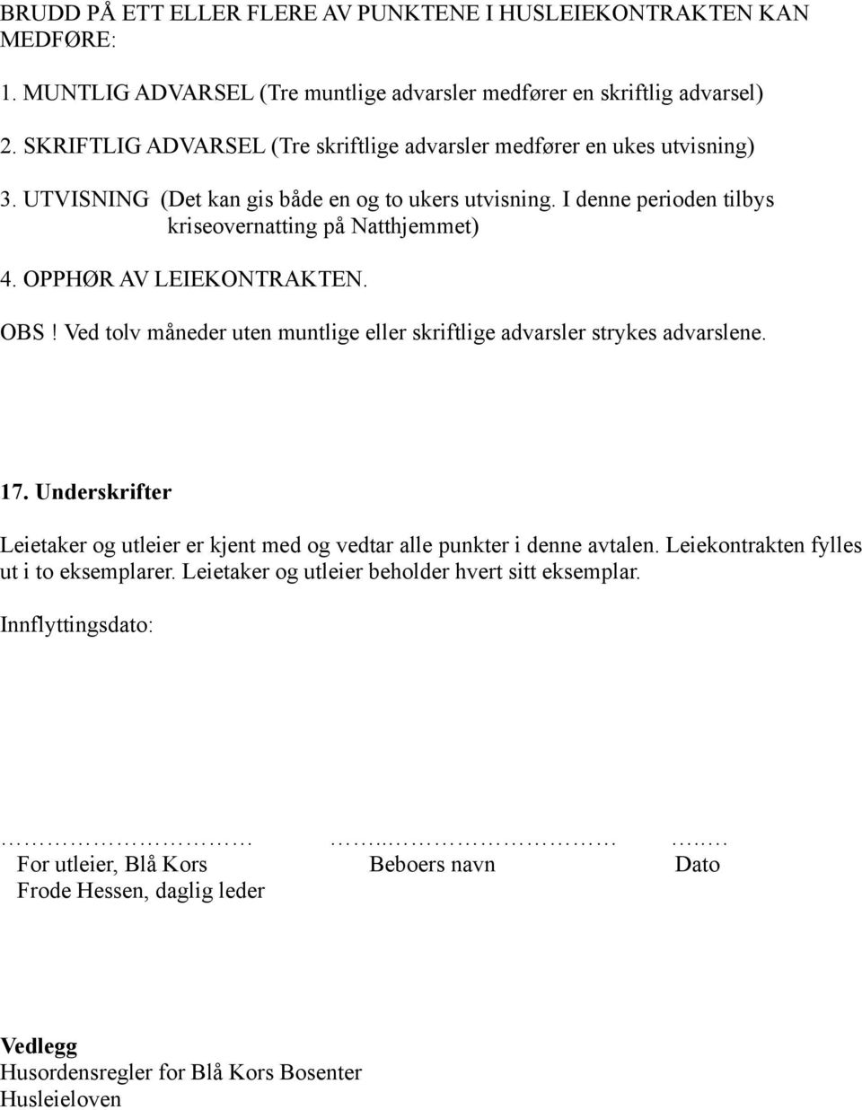 OPPHØR AV LEIEKONTRAKTEN. OBS! Ved tolv måneder uten muntlige eller skriftlige advarsler strykes advarslene. 17.