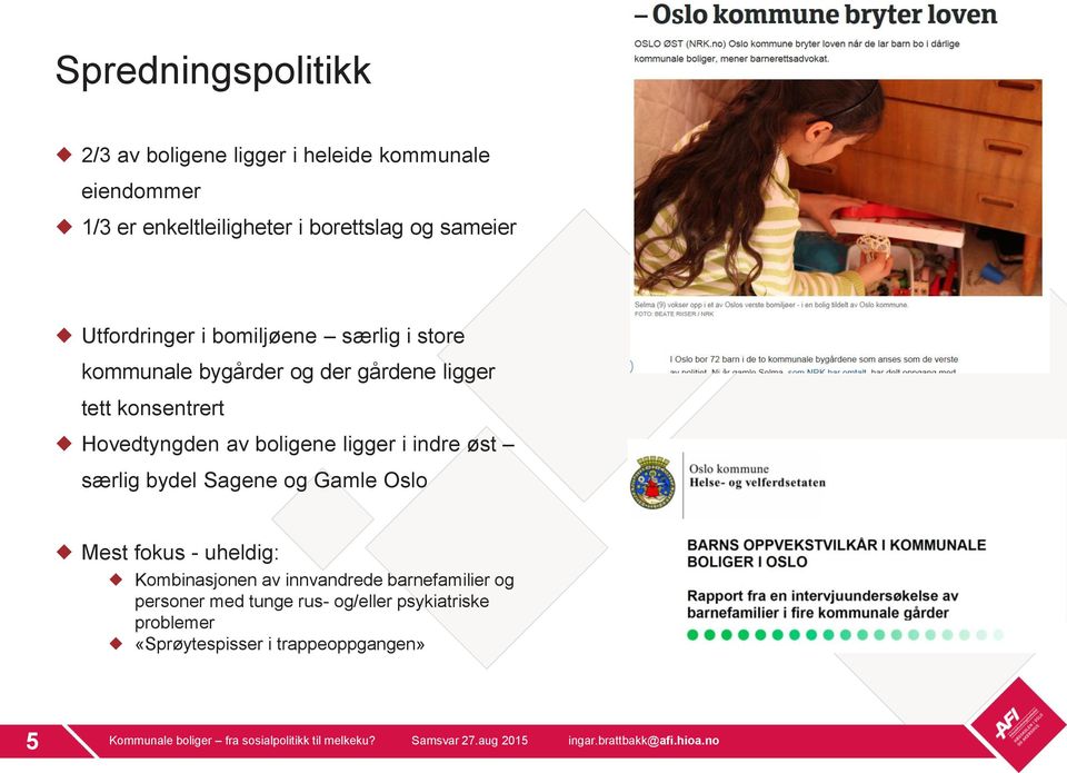 bydel Sagene og Gamle Oslo Mest fokus - uheldig: Kombinasjonen av innvandrede barnefamilier og personer med tunge rus- og/eller