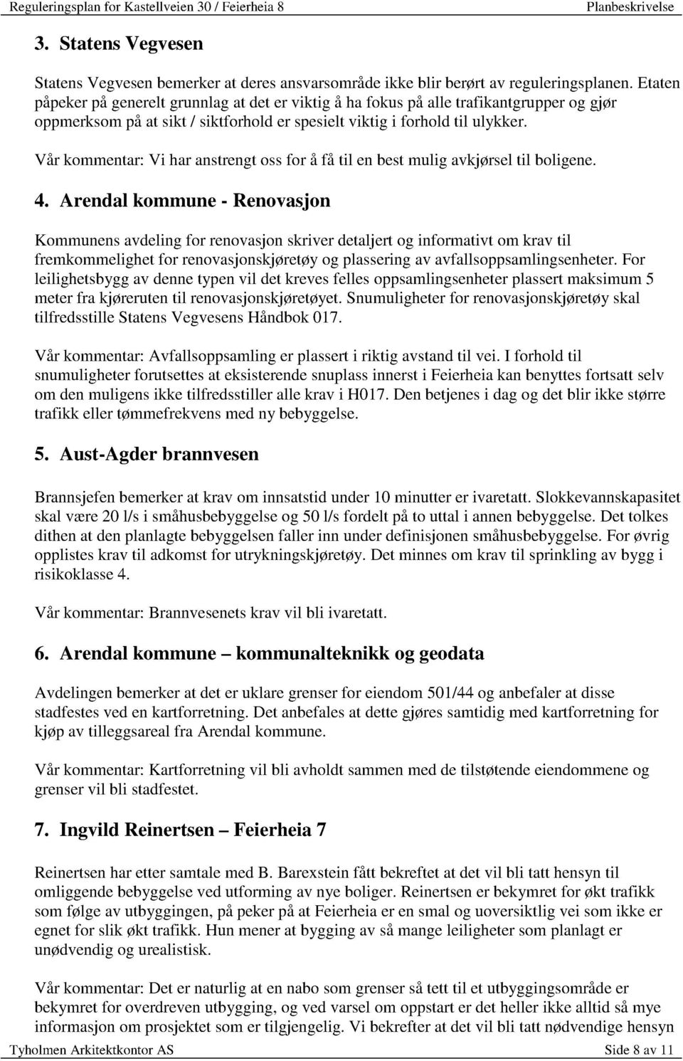 Vår kommentar:vi haranstrengtossfor å få til enbestmulig avkjørseltil boligene. 4.