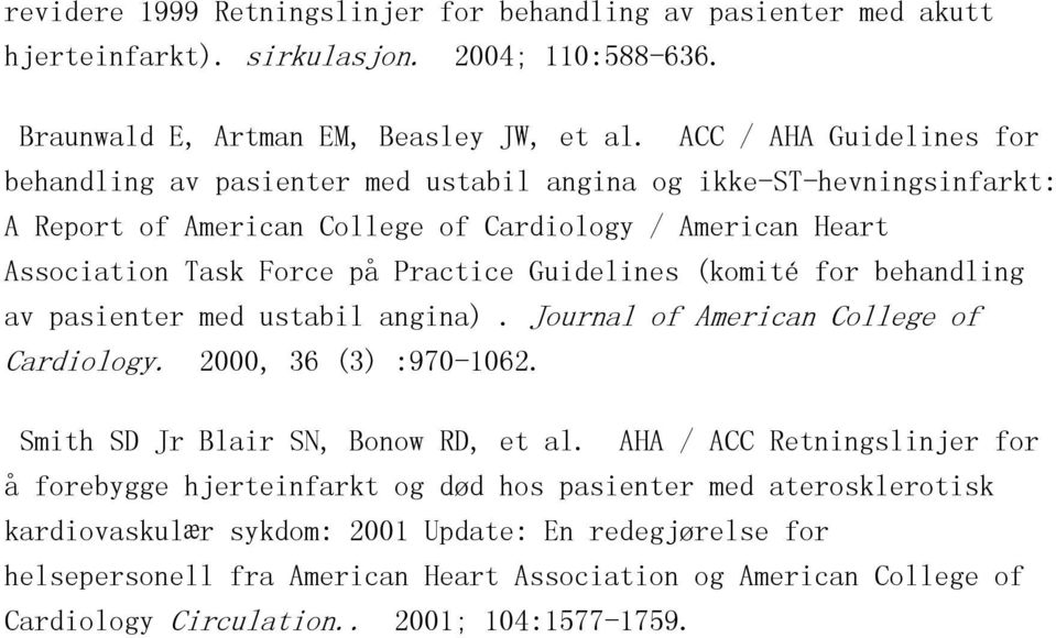 Guidelines (komité for behandling av pasienter med ustabil angina). Journal of American College of Cardiology. 2000, 36 (3) :970-1062. Smith SD Jr Blair SN, Bonow RD, et al.