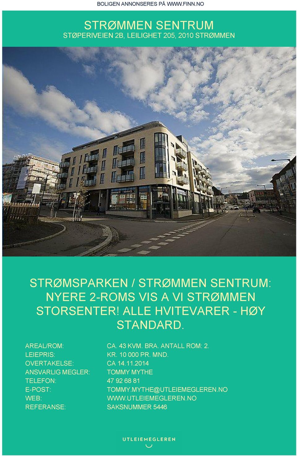 VIS A VI STRØMMEN STORSENTER! ALLE HVITEVARER - HØY STANDARD. AREAL/ROM: CA. 43 KVM. BRA. ANTALL ROM: 2.