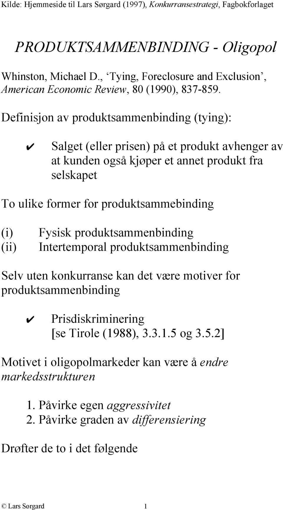 Definisjon av produktsammenbinding (tying): Salget (eller prisen) på et produkt avhenger av at kunden også kjøper et annet produkt fra selskapet To ulike former for produktsammebinding (i)