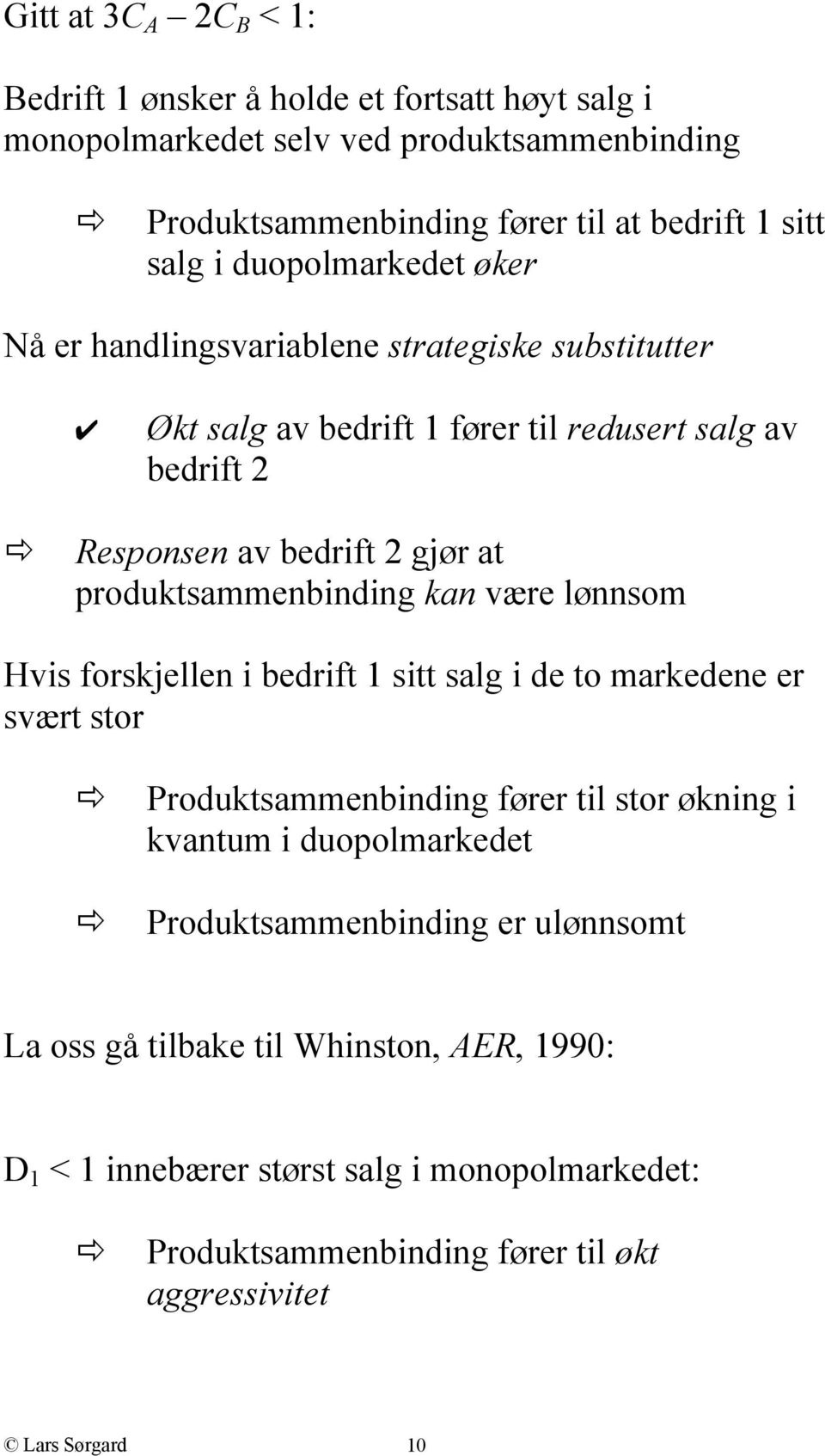 produktsammenbinding kan være lønnsom Hvis forskjellen i bedrift 1 sitt salg i de to markedene er svært stor Produktsammenbinding fører til stor økning i kvantum i