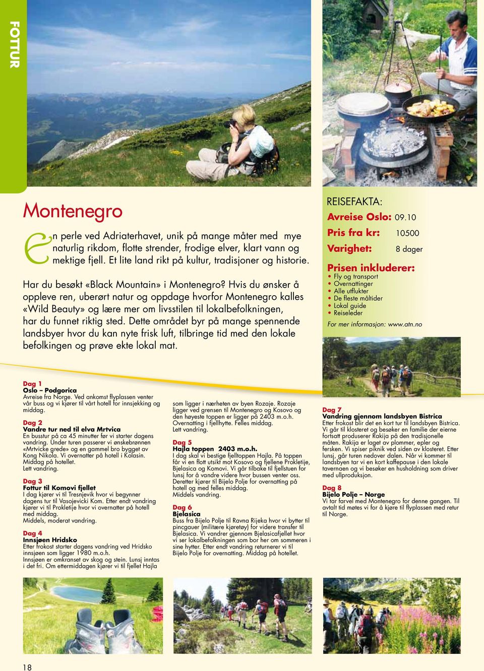 Hvis du ønsker å oppleve ren, uberørt natur og oppdage hvorfor Montenegro kalles «Wild Beauty» og lære mer om livsstilen til lokalbefolkningen, har du funnet riktig sted.