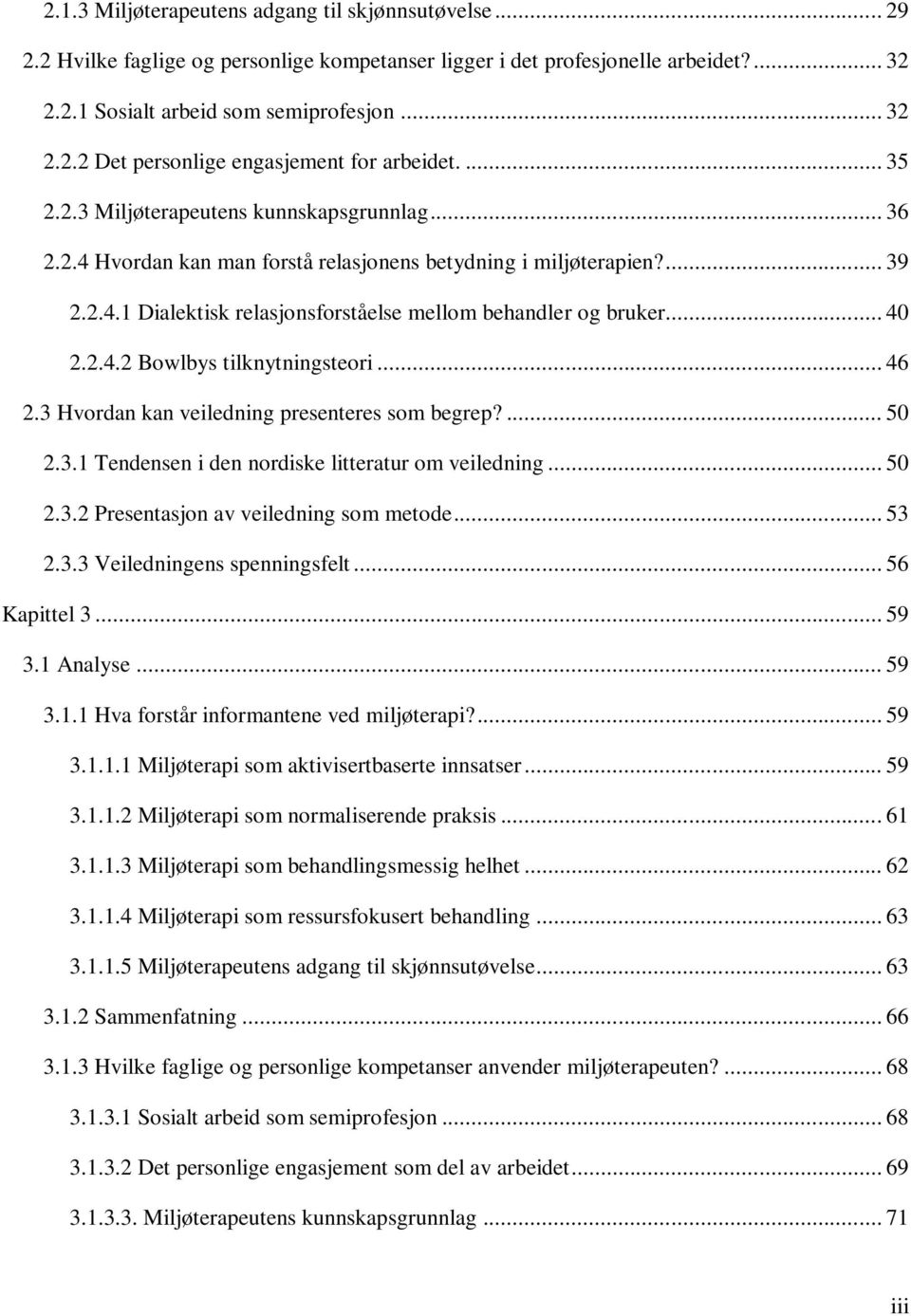 2.4.2 Bowlbys tilknytningsteori... 46 2.3 Hvordan kan veiledning presenteres som begrep?... 50 2.3.1 Tendensen i den nordiske litteratur om veiledning... 50 2.3.2 Presentasjon av veiledning som metode.