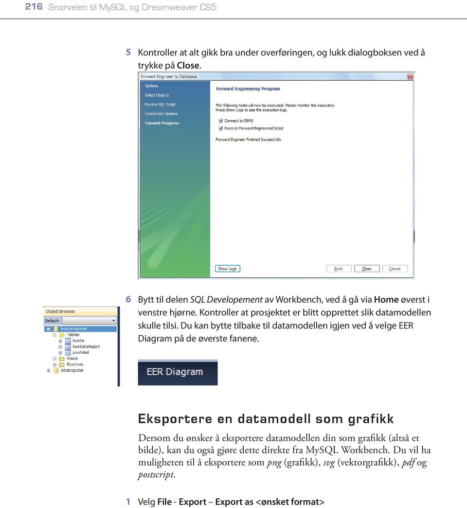 Du kan bytte tilbake til datamodellen igjen ved å velge EER Diagram på de øverste fanene.