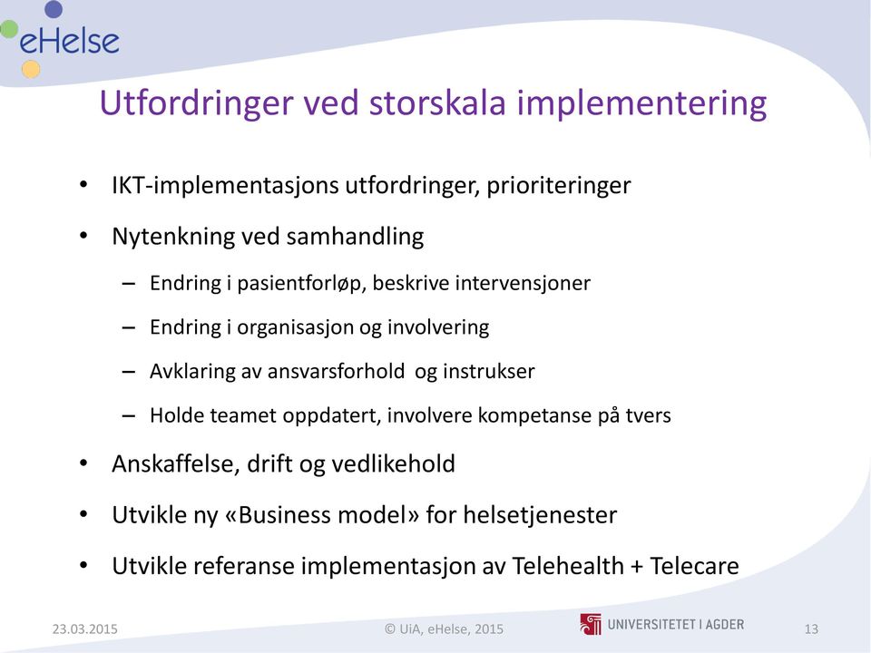 instrukser Holde teamet oppdatert, involvere kompetanse på tvers Anskaffelse, drift og vedlikehold Utvikle ny