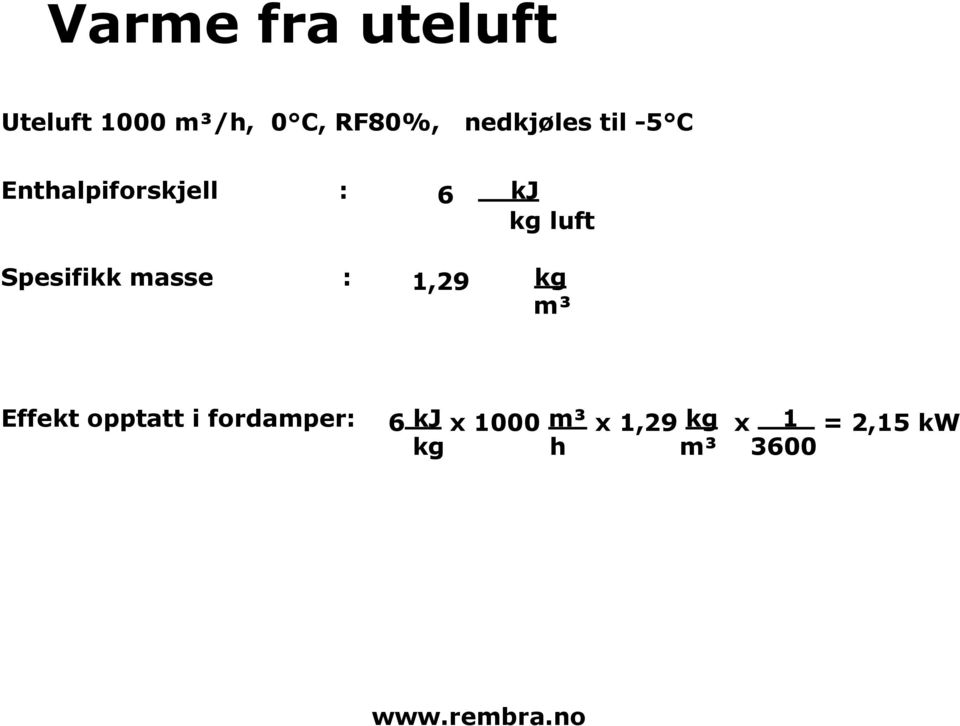 Spesifikk masse : 1,29 kg m³ Effekt opptatt i