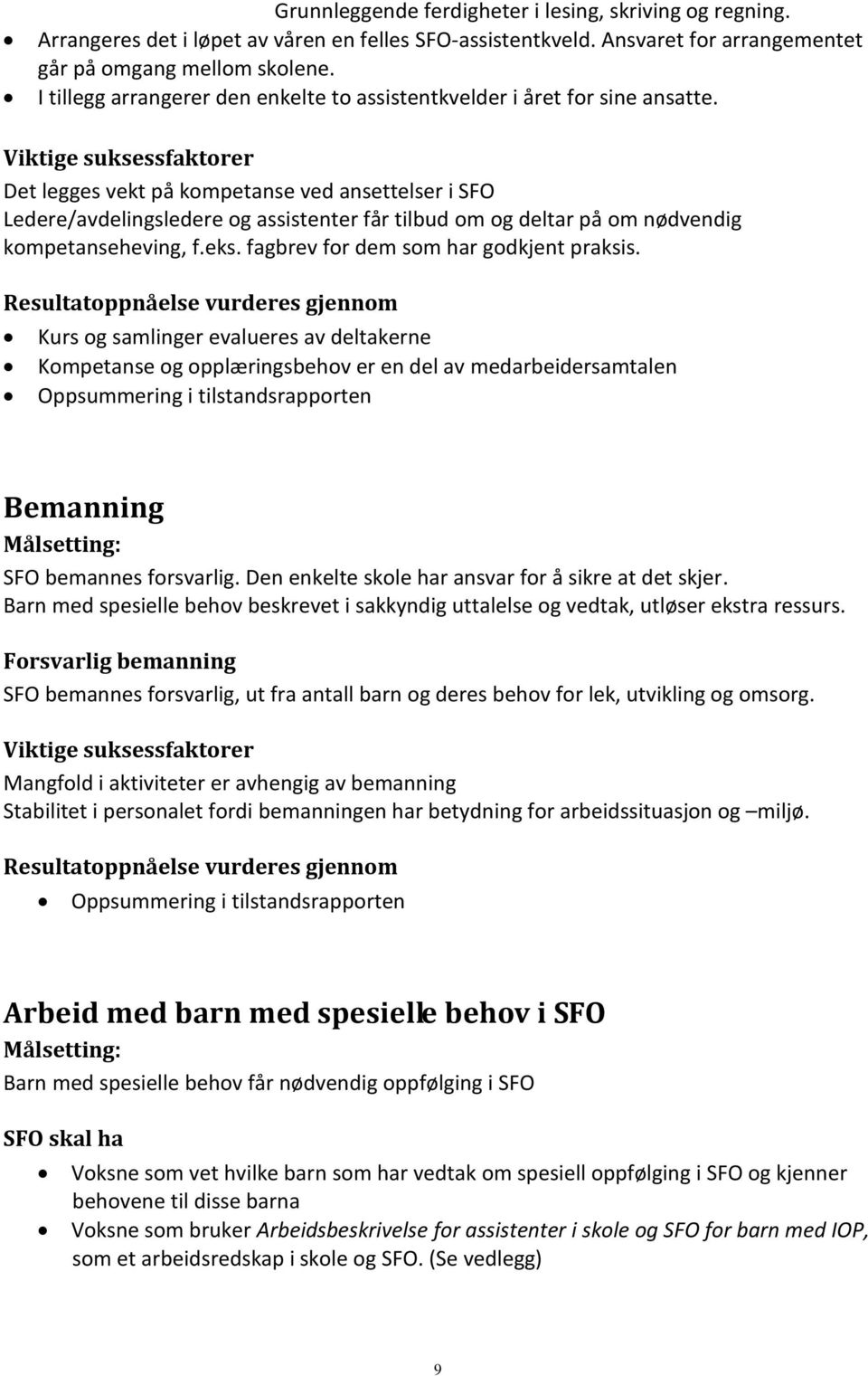 Viktige suksessfaktorer Det legges vekt på kompetanse ved ansettelser i SFO Ledere/avdelingsledere og assistenter får tilbud om og deltar på om nødvendig kompetanseheving, f.eks.