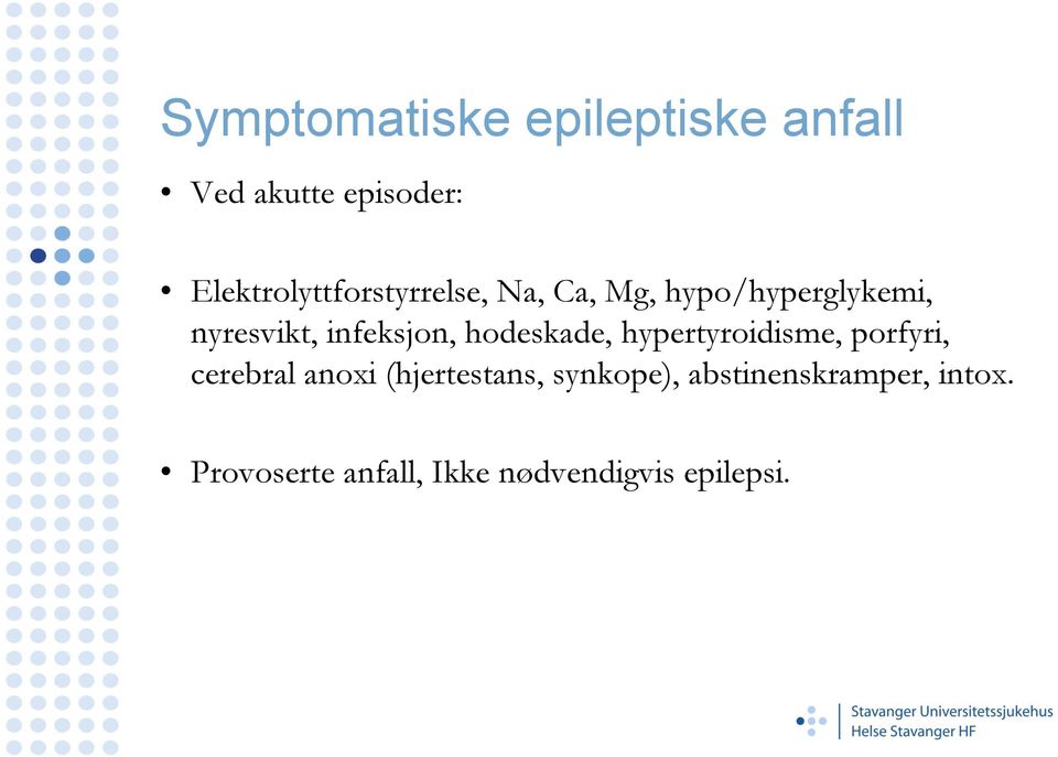 infeksjon, hodeskade, hypertyroidisme, porfyri, cerebral anoxi