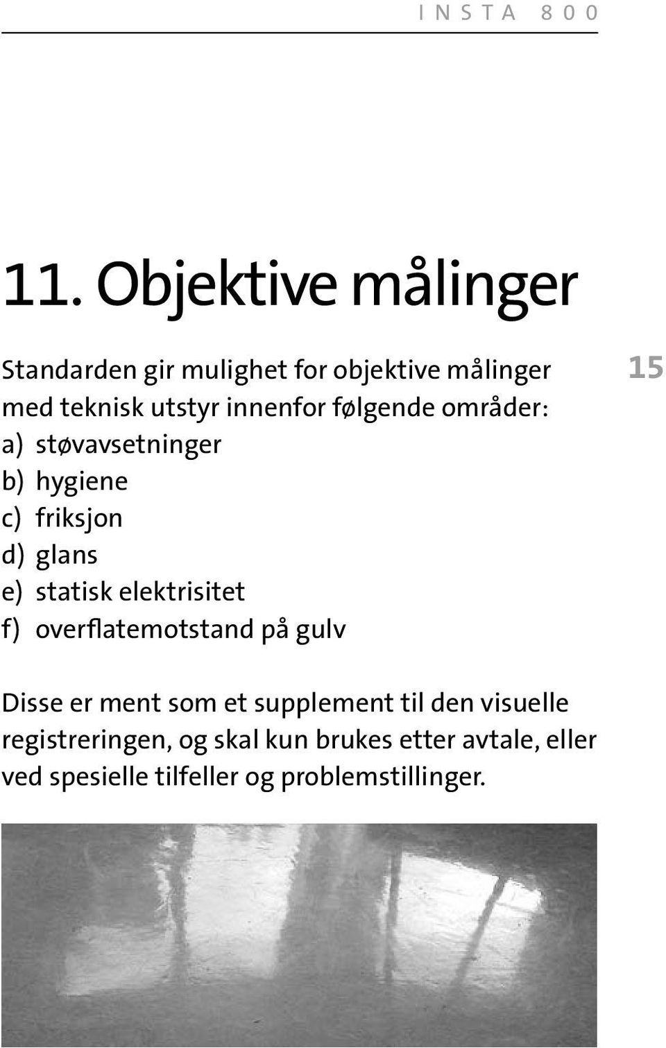 elektrisitet f) overflatemotstand på gulv 15 Disse er ment som et supplement til den