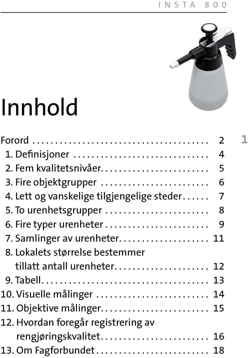 Fire typer urenheter........................ 9 7. Samlinger av urenheter... 11 8. Lokalets størrelse bestemmer tillatt antall urenheter... 12 9. Tabell.