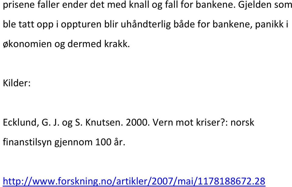 i økonomien og dermed krakk. Kilder: Ecklund, G. J. og S. Knutsen. 2000.