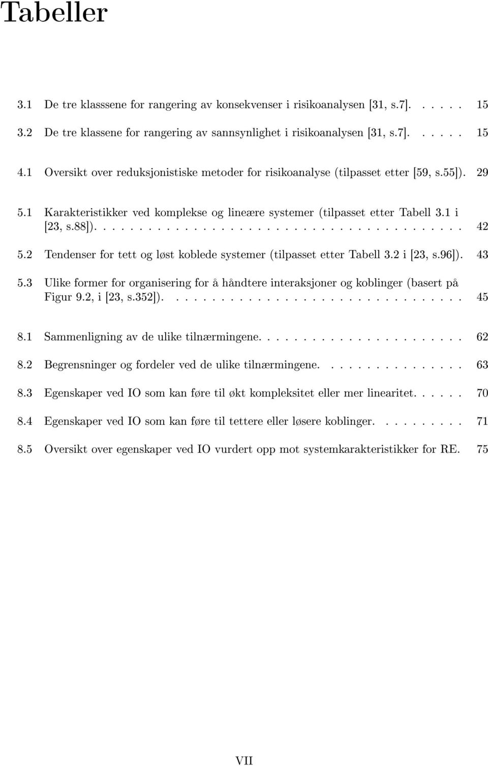 2 Tendenser for tett og løst koblede systemer (tilpasset etter Tabell 3.2 i [23, s.96]). 43 5.3 Ulike former for organisering for å håndtere interaksjoner og koblinger (basert på Figur 9.2, i [23, s.