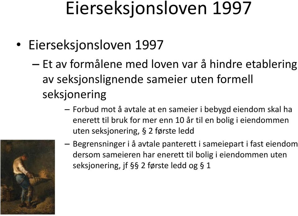 enerett til bruk for mer enn 10 år til en bolig i eiendommen uten seksjonering, 2 første ledd Begrensninger i å