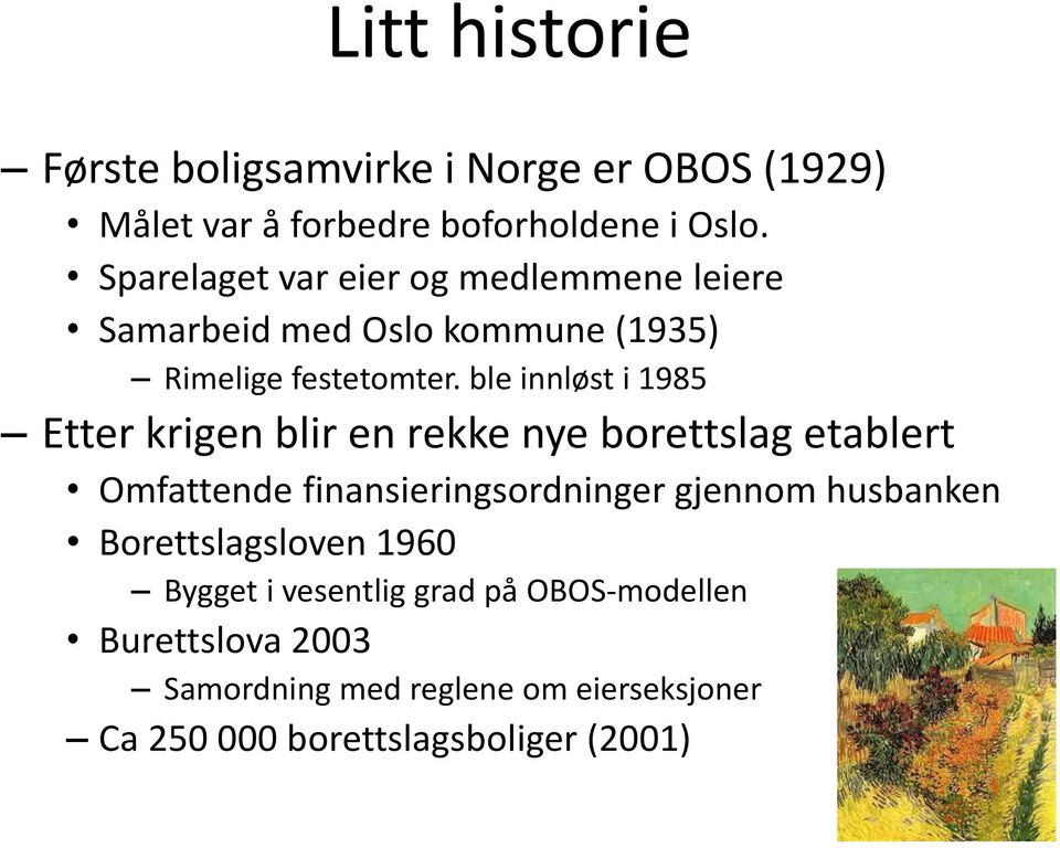 ble innløst i 1985 Etter krigen blir en rekke nye borettslag etablert Omfattende finansieringsordninger gjennom